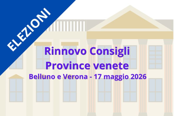 Elezioni per Rinnovo Consigli Provinciali: domenica 17 maggio sindaci e consiglieri al voto nelle Province di Belluno e Verona